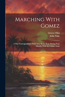 Couverture_Marching With Gomez; a War Correspondent's Field Note-book, Kept During Four Months With the Cuban Army