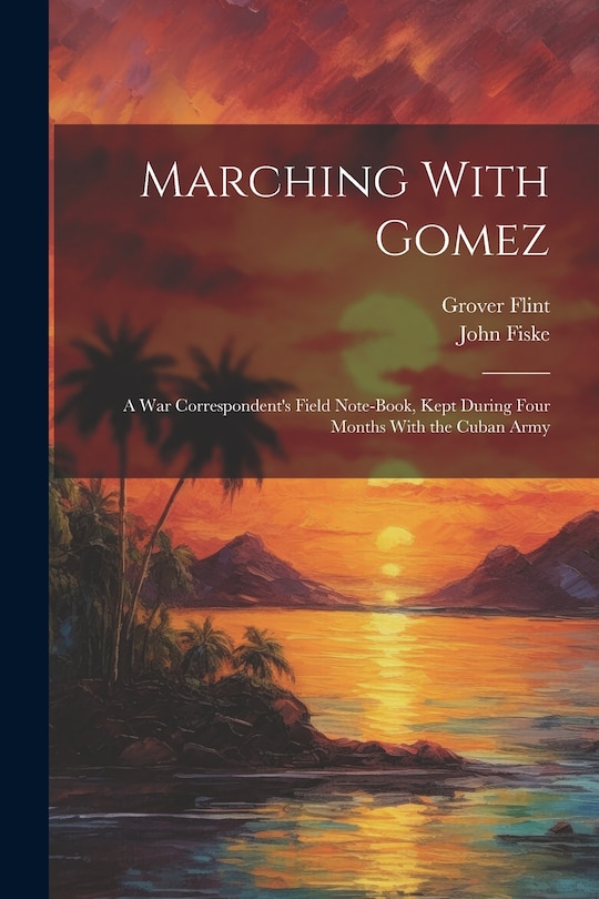 Couverture_Marching With Gomez; a War Correspondent's Field Note-book, Kept During Four Months With the Cuban Army