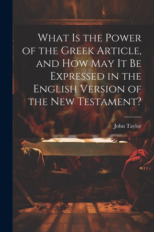 Couverture_What is the Power of the Greek Article, and How May It Be Expressed in the English Version of the New Testament?