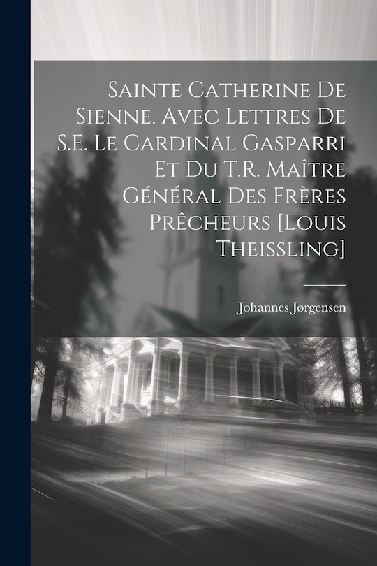 Front cover_Sainte Catherine de Sienne. Avec lettres de S.E. le Cardinal Gasparri et du T.R. Maître Général des Frères Prêcheurs [Louis Theissling]