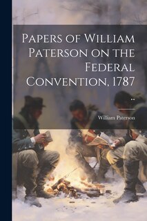Front cover_Papers of William Paterson on the Federal Convention, 1787 ..