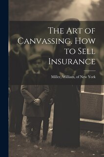 Front cover_The Art of Canvassing. How to Sell Insurance