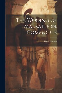 Couverture_The Wooing of Malkatoon. Commodus