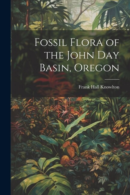 Couverture_Fossil Flora of the John Day Basin, Oregon