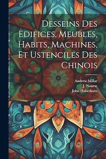 Couverture_Desseins des edifices, meubles, habits, machines, et ustenciles des Chinois