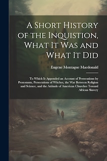 Couverture_A Short History of the Inquistion, What It Was and What It Did