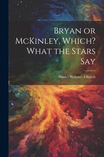 Front cover_Bryan or McKinley, Which? What the Stars Say