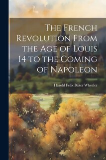 Couverture_The French Revolution From the Age of Louis 14 to the Coming of Napoleon