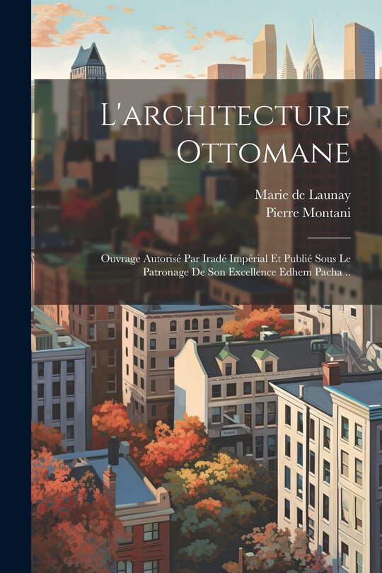 Couverture_L'architecture ottomane; ouvrage autorisé par iradé impérial et publié sous le patronage de son excellence Edhem pacha ..