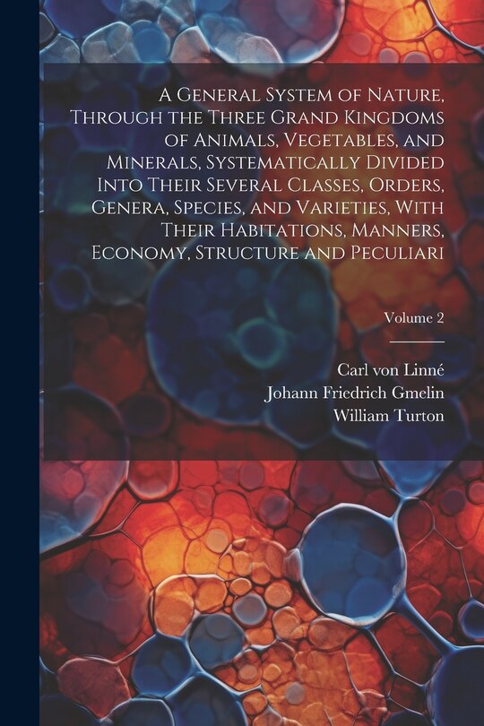 Couverture_A General System of Nature, Through the Three Grand Kingdoms of Animals, Vegetables, and Minerals, Systematically Divided Into Their Several Classes, Orders, Genera, Species, and Varieties, With Their Habitations, Manners, Economy, Structure and Peculiari