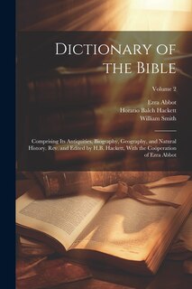 Couverture_Dictionary of the Bible; Comprising Its Antiquities, Biography, Geography, and Natural History. Rev. and Edited by H.B. Hackett, With the Coöperation of Ezra Abbot; Volume 2