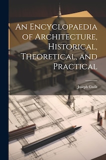 Couverture_An Encyclopaedia of Architecture, Historical, Theoretical, and Practical