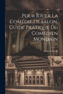 Couverture_Pour jouer la comédie de salon, guide pratique du comédien mondain