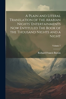 Couverture_A Plain and Literal Translation of the Arabian Nights' Entertainments Now Entituled The Book of the Thousand Nights and a Night; Volume 7