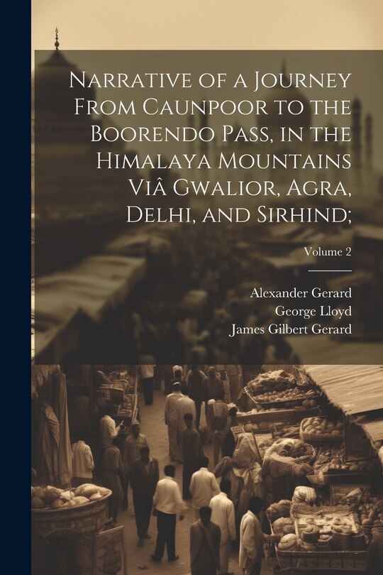 Front cover_Narrative of a Journey From Caunpoor to the Boorendo Pass, in the Himalaya Mountains Viâ Gwalior, Agra, Delhi, and Sirhind;; Volume 2