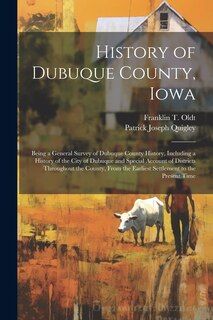 Couverture_History of Dubuque County, Iowa; Being a General Survey of Dubuque County History, Including a History of the City of Dubuque and Special Account of Districts Throughout the County, From the Earliest Settlement to the Present Time