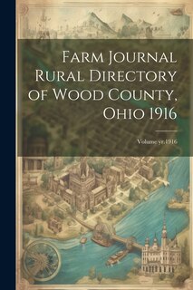 Front cover_Farm Journal Rural Directory of Wood County, Ohio 1916; Volume yr.1916
