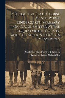 Couverture_A Suggestive State Course of Study for Kindergarten-primary Grades, Submitted at the Request of the County and City Superintendents of Schools