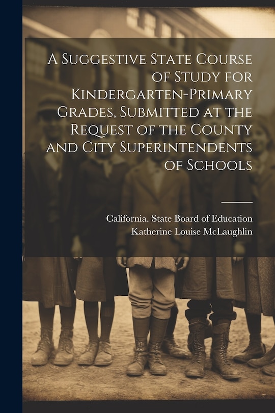 Couverture_A Suggestive State Course of Study for Kindergarten-primary Grades, Submitted at the Request of the County and City Superintendents of Schools