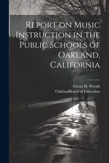 Front cover_Report on Music Instruction in the Public Schools of Oakland, California