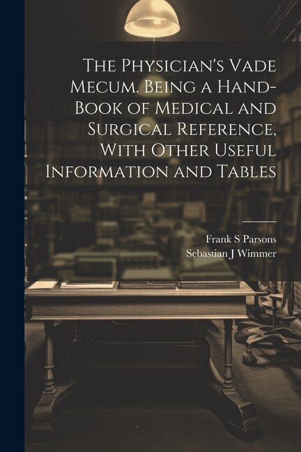 Front cover_The Physician's Vade Mecum. Being a Hand-book of Medical and Surgical Reference, With Other Useful Information and Tables
