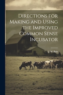 Couverture_Directions for Making and Using the Improved Common Sense Incubator