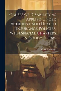 Couverture_Causes of Disability as Applied Under Accident and Health Insurance Policies, With Special Chapters on Policy Forms