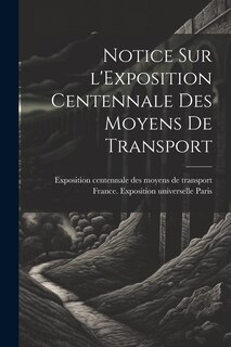Front cover_Notice sur l'Exposition centennale des moyens de transport