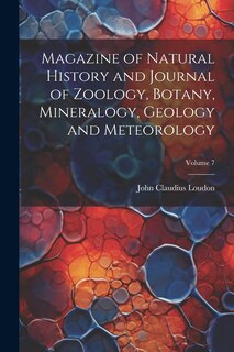 Front cover_Magazine of Natural History and Journal of Zoology, Botany, Mineralogy, Geology and Meteorology; Volume 7