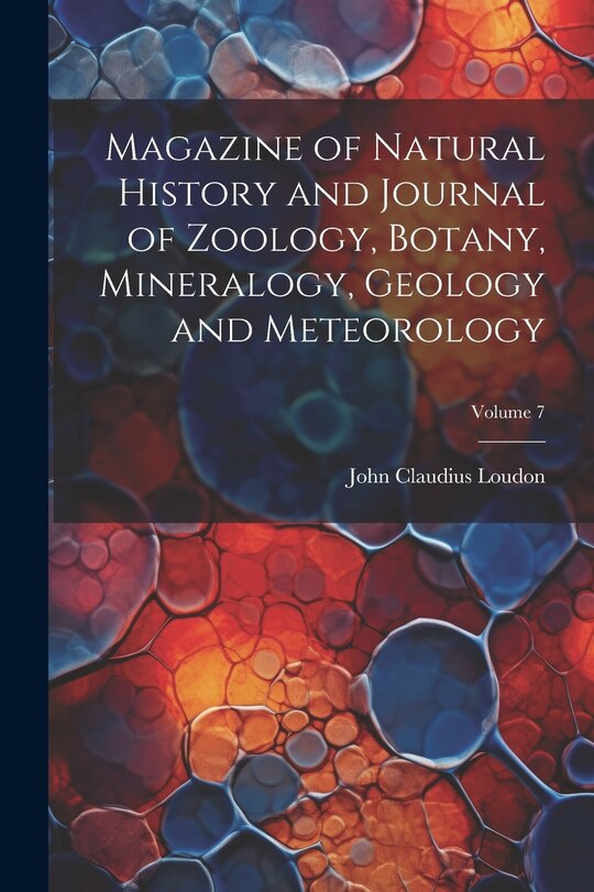 Front cover_Magazine of Natural History and Journal of Zoology, Botany, Mineralogy, Geology and Meteorology; Volume 7
