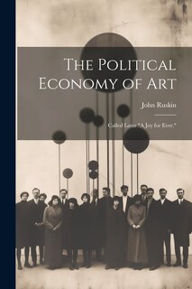 Front cover_The Political Economy of Art; Called Later A Joy for Ever.