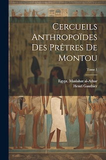 Couverture_Cercueils anthropoïdes des prêtres de Montou; Tome 1