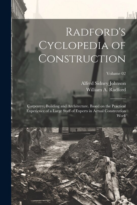 Couverture_Radford's Cyclopedia of Construction; Carpentry, Building and Architecture. Based on the Practical Experience of a Large Staff of Experts in Actual Constrcution Work; Volume 02