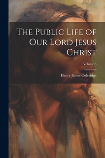 Front cover_The Public Life of Our Lord Jesus Christ; Volume 3