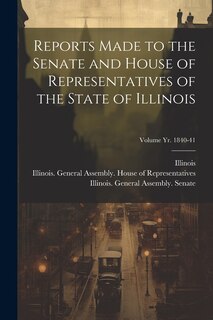 Couverture_Reports Made to the Senate and House of Representatives of the State of Illinois [microform]; Volume yr. 1840-41