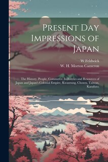 Front cover_Present Day Impressions of Japan; the History, People, Commerce, Industries and Resources of Japan and Japan's Colonial Empire, Kwantung, Chosen, Taiwan, Karafuto;