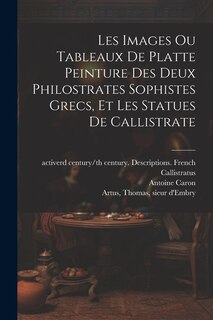 Couverture_Les images ou tableaux de platte peinture des deux Philostrates sophistes grecs, et Les statues de Callistrate