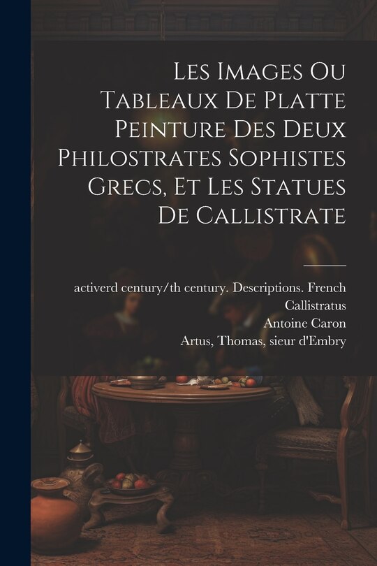 Couverture_Les images ou tableaux de platte peinture des deux Philostrates sophistes grecs, et Les statues de Callistrate