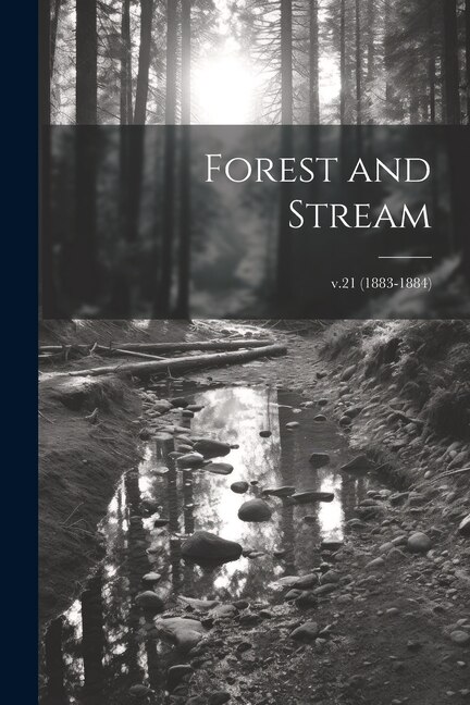 Forest and Stream; v.21 (1883-1884)