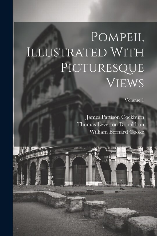 Couverture_Pompeii, Illustrated With Picturesque Views; Volume 1