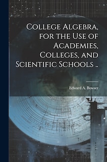 Couverture_College Algebra, for the Use of Academies, Colleges, and Scientific Schools ..