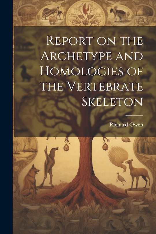 Couverture_Report on the Archetype and Homologies of the Vertebrate Skeleton