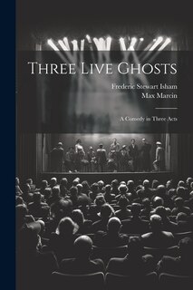 Front cover_Three Live Ghosts; a Comedy in Three Acts