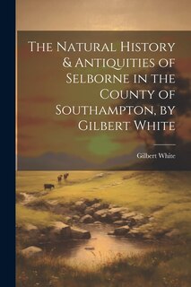 Front cover_The Natural History & Antiquities of Selborne in the County of Southampton, by Gilbert White