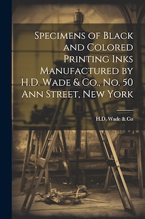 Front cover_Specimens of Black and Colored Printing Inks Manufactured by H.D. Wade & Co., No. 50 Ann Street, New York