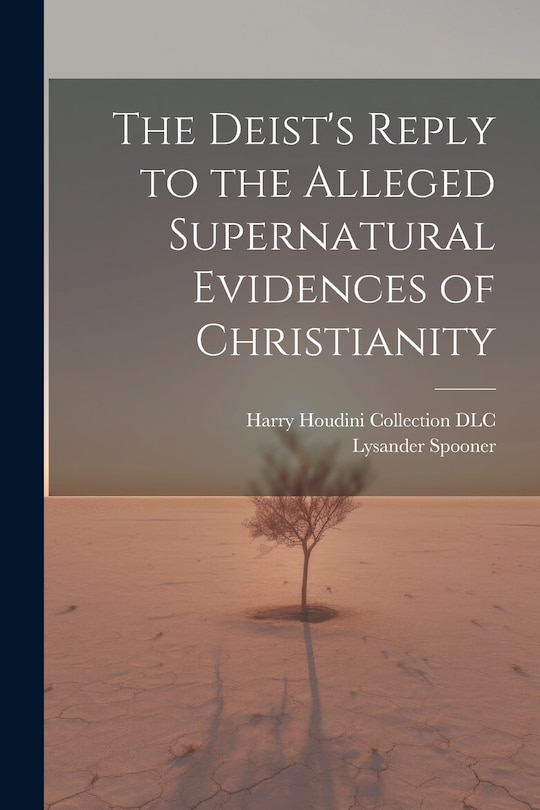 Front cover_The Deist's Reply to the Alleged Supernatural Evidences of Christianity