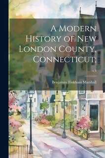 Front cover_A Modern History of New London County, Connecticut;; v.3