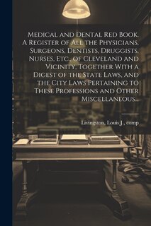 Couverture_Medical and Dental Red Book. A Register of All the Physicians, Surgeons, Dentists, Druggists, Nurses, Etc., of Cleveland and Vicinity, Together With a Digest of the State Laws, and the City Laws Pertaining to These Professions and Other Miscellaneous...