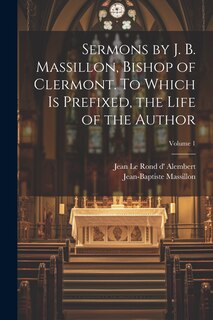 Couverture_Sermons by J. B. Massillon, Bishop of Clermont. To Which is Prefixed, the Life of the Author; Volume 1