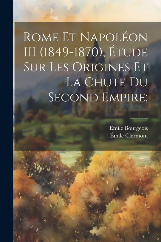 Couverture_Rome et Napoléon III (1849-1870), étude sur les origines et la chute du second empire;